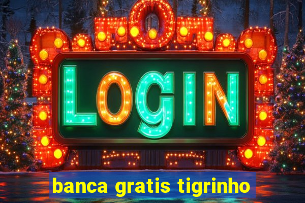 banca gratis tigrinho